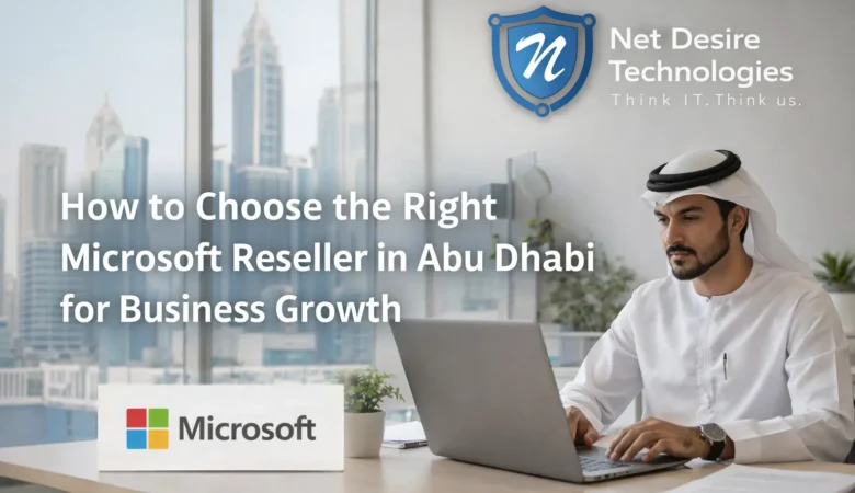 How to Choose the Right Microsoft Reseller in Abu Dhabi for Business Growth